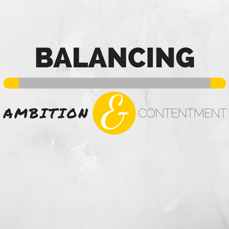 Balancing Ambition & Contentment